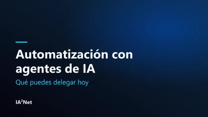 Portada del artículo: Automatización con agentes: qué puedes delegar hoy