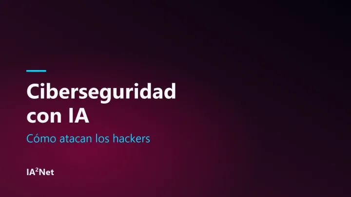 Portada del artículo: Ciberseguridad con IA: cómo atacan los hackers